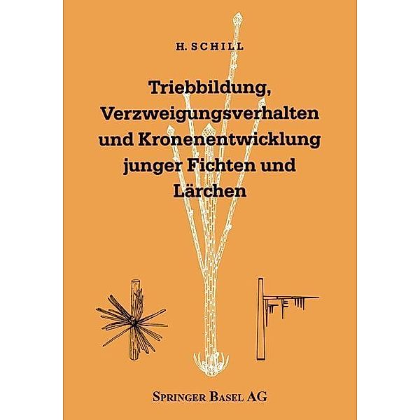 Triebbildung, Verzweigungsverhalten und Kronenentwicklung junger Fichten und Lärchen / Contributiones Biologiae Arborum Bd.2, Harald Schill, Peter Schütt