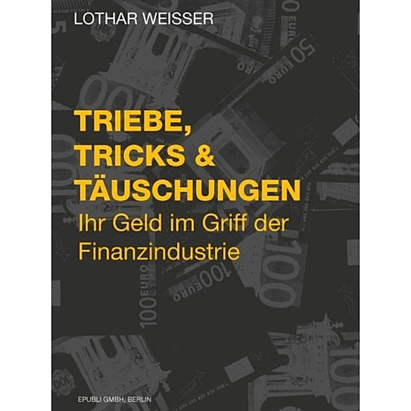 Triebe, Tricks &amp; Täuschungen, Lothar Weisser