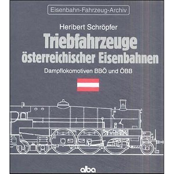 Triebfahrzeuge österreichischer Eisenbahnen: Dampflokomotiven BBÖ und ÖBB, Heribert Schröpfer