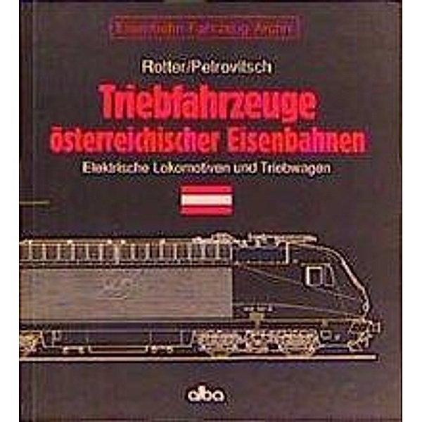 Triebfahrzeuge österreichischer Eisenbahnen: Elektrische Lokomotiven und Triebwagen, Richard Rotter, Helmut Petrovitsch