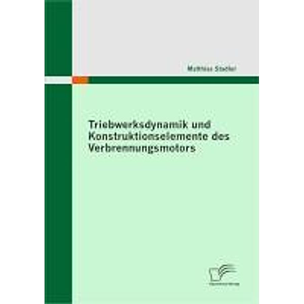Triebwerksdynamik und Konstruktionselemente des Verbrennungsmotors, Matthias Stadler
