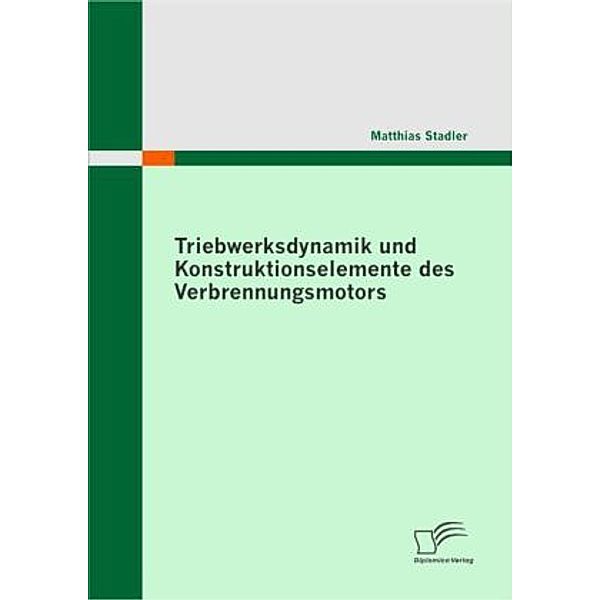 Triebwerksdynamik und Konstruktionselemente des Verbrennungsmotors, Matthias Stadler