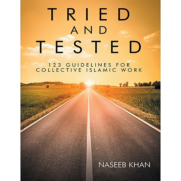 Tried and Tested: 123 Guidelines for Collective Islamic Work, Naseeb Khan