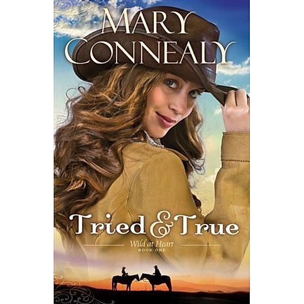 Tried and True (Wild at Heart Book #1), Mary Connealy