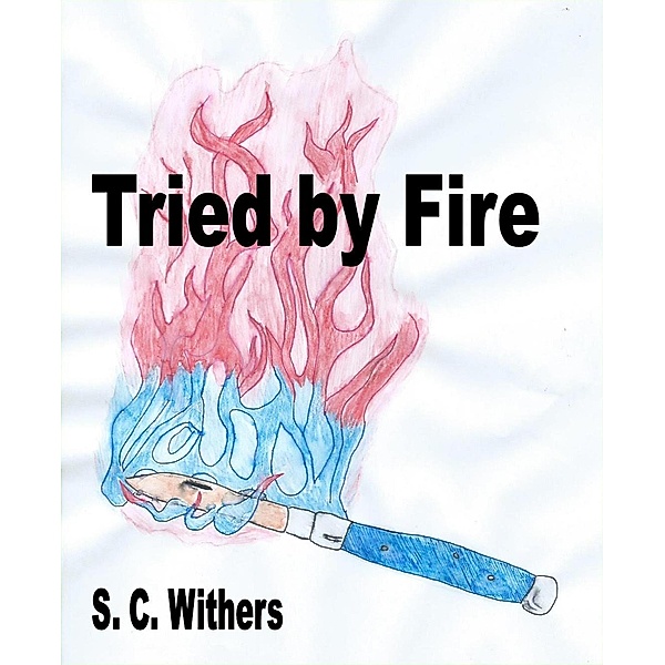 Tried by Fire, S. C. Withers