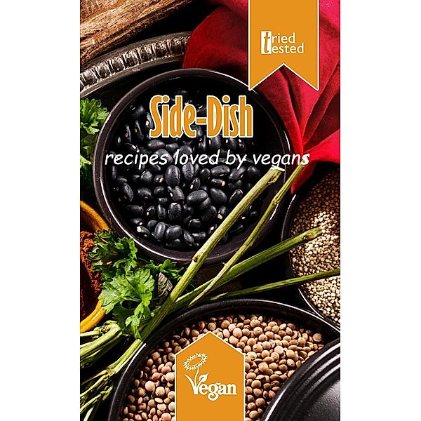 Tried & Tested: Side-Dish: Recipes Loved by Vegans (Tried & Tested, #11), Tried Tested