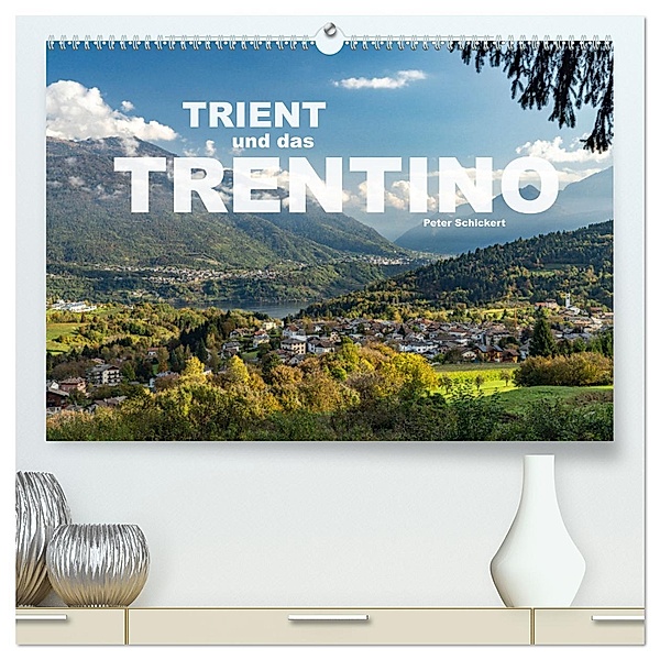 Trient und das Trentino (hochwertiger Premium Wandkalender 2024 DIN A2 quer), Kunstdruck in Hochglanz, Calvendo, Peter Schickert