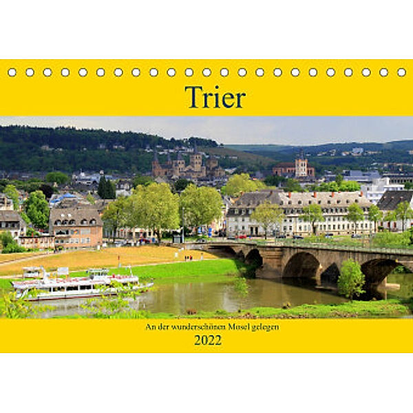 Trier - An der wunderschönen Mosel gelegen (Tischkalender 2022 DIN A5 quer), Arno Klatt