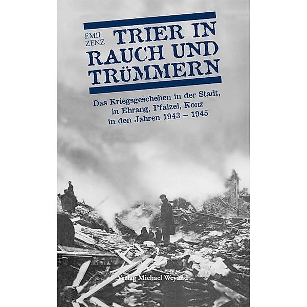 Trier in Rauch und Trümmern, Emil Zenz