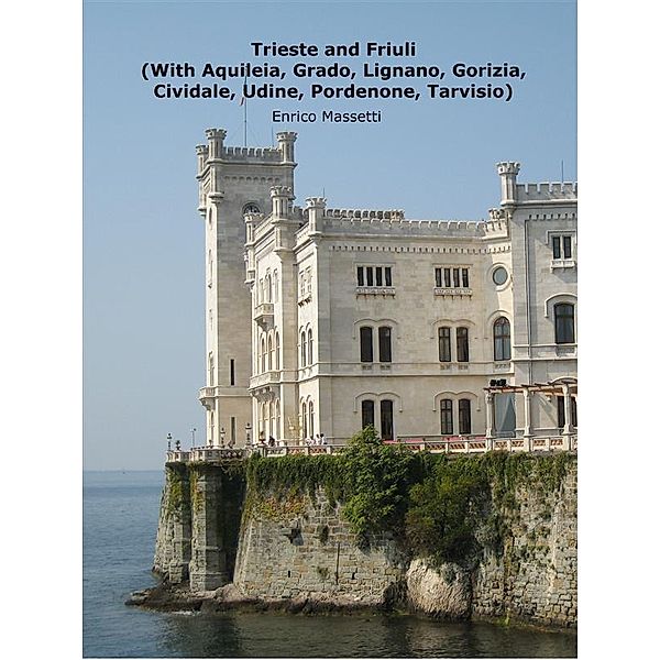 Trieste and Friuli (With Aquileia, Grado, Lignano, Gorizia, Cividale, Udine, Pordenone, Tarvisio), Enrico Massetti