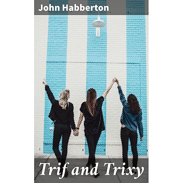 Trif and Trixy, John Habberton