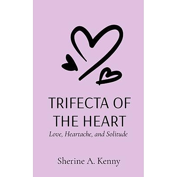 TRIFECTA OF THE HEART, Sherine A. Kenny