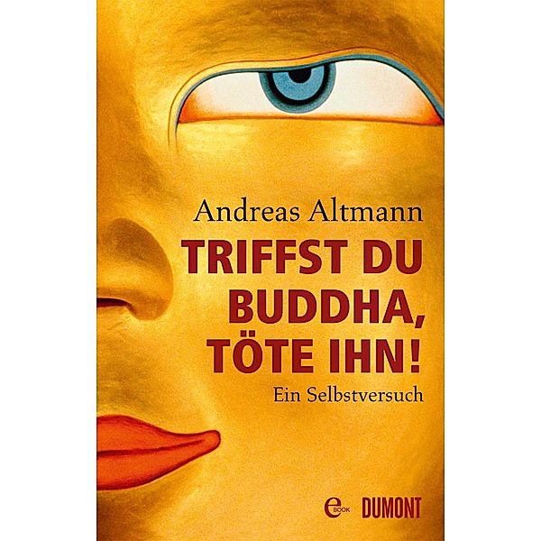 Triffst du Buddha, töte ihn!, Andreas Altmann