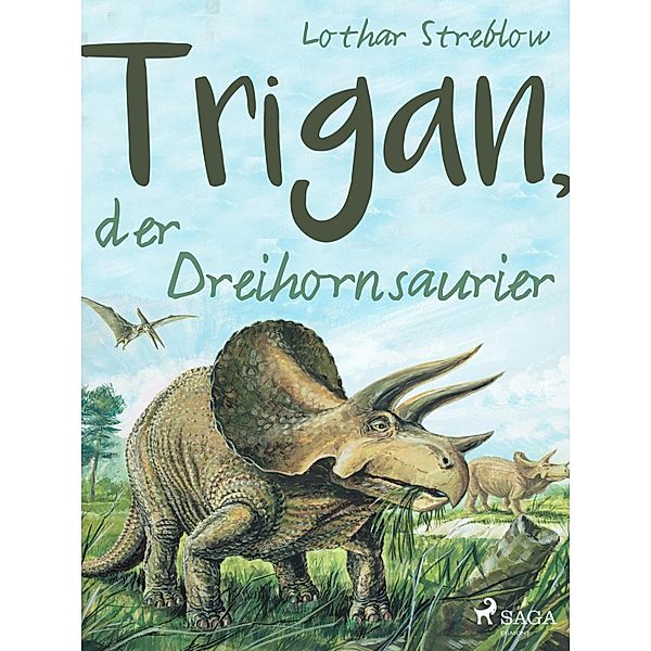 Trigan, der Dreihornsaurier / Tiere in ihrem Lebensraum  Bd.10, Lothar Streblow