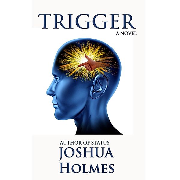 Trigger: A Novel, Joshua Holmes