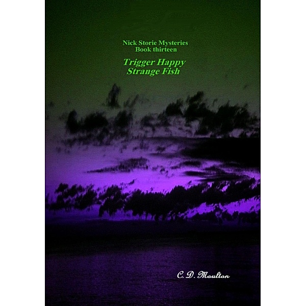 Trigger Happy - Strange Fish (Det. Lt. Nick Storie Mysteries, #13) / Det. Lt. Nick Storie Mysteries, C. D. Moulton