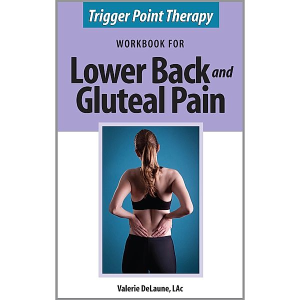 Trigger Point Therapy Workbook for Lower Back and Gluteal Pain, Valerie DeLaune