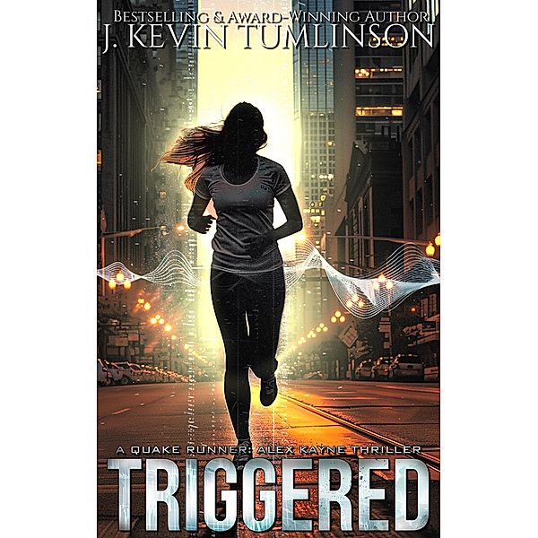 Triggered (Quake Runner: Alex Kayne, #2) / Quake Runner: Alex Kayne, J. Kevin Tumlinson