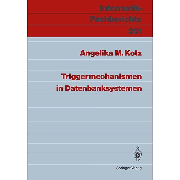 Triggermechanismen in Datenbanksystemen / Informatik-Fachberichte Bd.201, Angelika M. Kotz