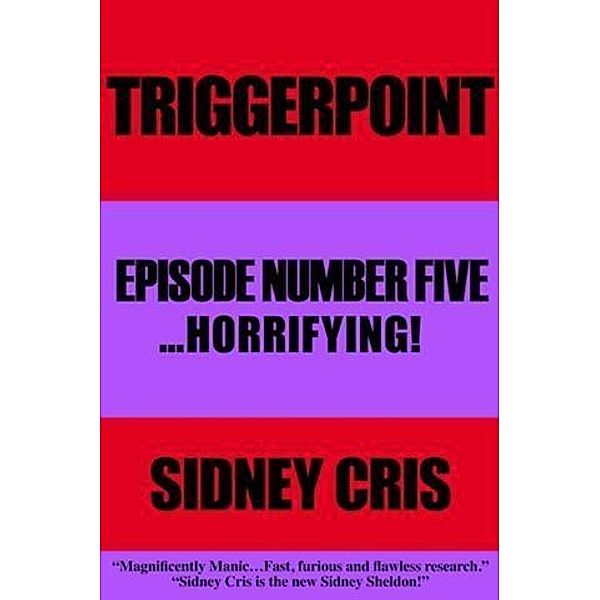 Triggerpoint Episode Number Five... Horrifying!, Sidney Cris