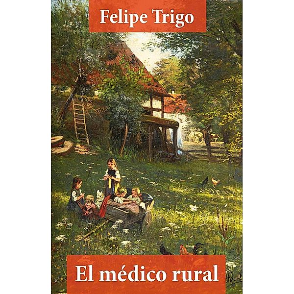 Trigo, F: Médico rural (texto completo, con índice activo), Felipe Trigo