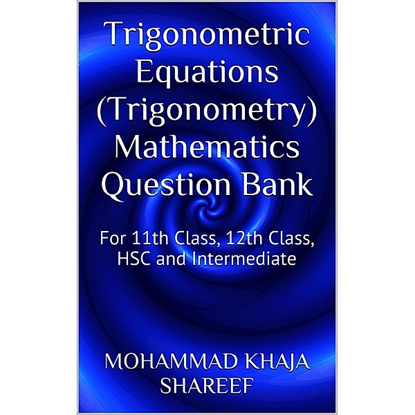 Trigonometric Equations (Trigonometry) Mathematics Question Bank, Mohmmad Khaja Shareef