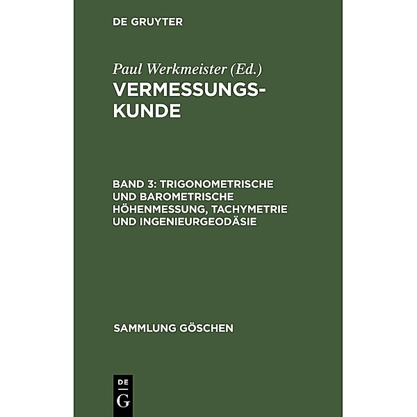 Trigonometrische und barometrische Höhenmessung, Tachymetrie und Ingenieurgeodäsie / Sammlung Göschen Bd.6062, Paul Werkmeister