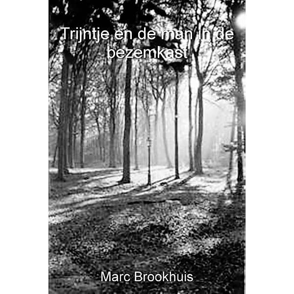 Trijntje en de man in de bezemkast (De avonturen van Trijntje, #2) / De avonturen van Trijntje, Marc Brookhuis