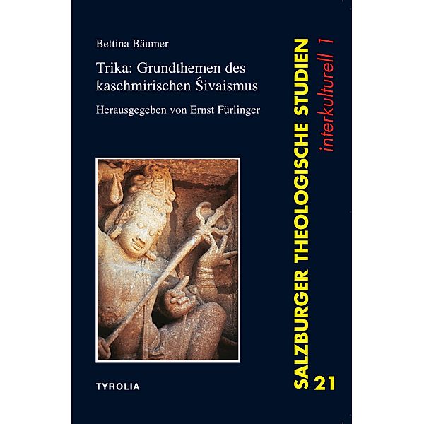 Trika: Grundthemen des Kaschmirischen Sivaismus / Salzburger Theologische Studien 21 Bd.21, Bettina Bäumer
