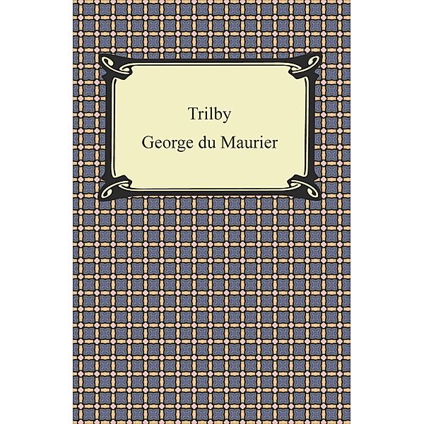 Trilby / Digireads.com Publishing, George du Maurier