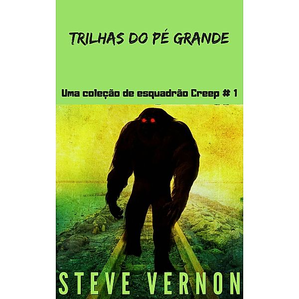 Trilhas do Pe Grande: Uma colecao de esquadrao Creep # 1, Steve Vernon