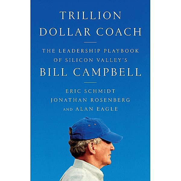 Trillion Dollar Coach, Eric Schmidt, Jonathan Rosenberg, Alan Eagle