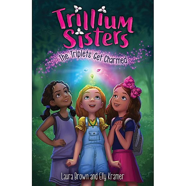 Trillium Sisters 1: The Triplets Get Charmed / Trillium Sisters Bd.1, Laura Brown, Elly Kramer