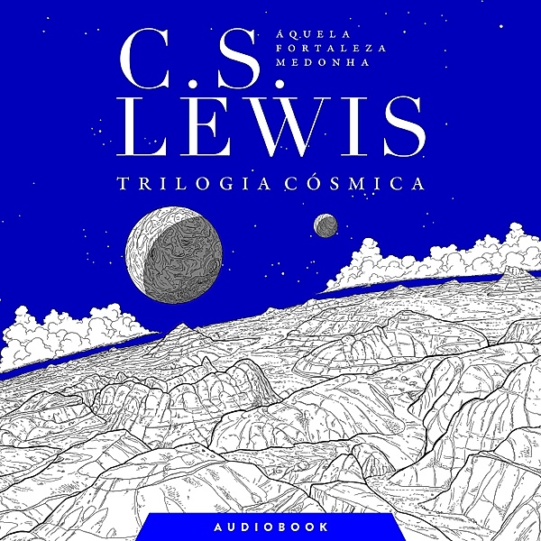 Trilogia cósmica - 3 - Aquela fortaleza medonha, C.S. Lewis