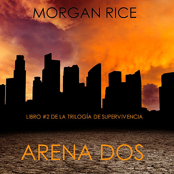 Trilogía De Supervivencia - 2 - Arena Dos (Libro #2 de la Trilogía de Supervivencia), Morgan Rice