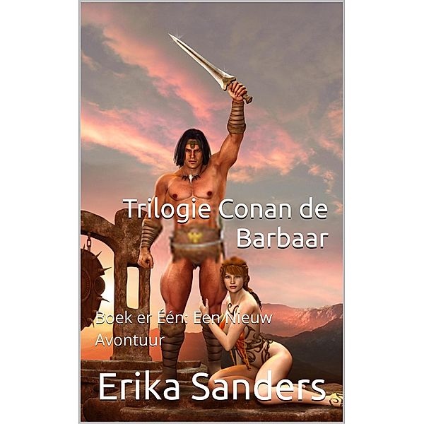 Trilogie Conan de Barbaar Boek er Één: Een Nieuw Avontuur / Trilogie Conan de Barbaar, Erika Sanders