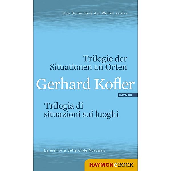 Trilogie der Situationen an Orten/Trilogia di situazioni sui luoghi / Das Gedächtnis der Wellen/La memoria delle onde Bd.2, Gerhard Kofler