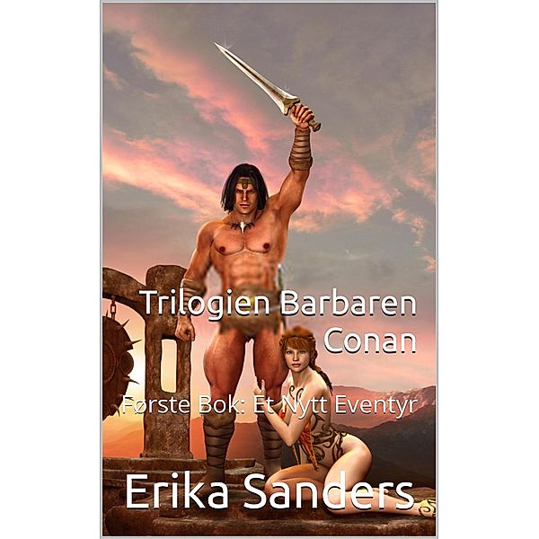 Trilogien Barbaren Conan Første Bok: Et Nytt Eventyr / Trilogien Barbaren Conan, Erika Sanders