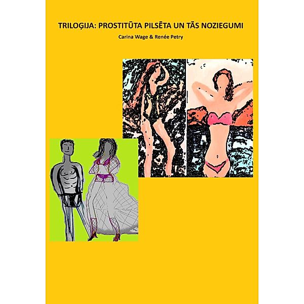 Trilogija: prostituta pilseta un tas noziegumi!, Carina Wage, Renée Petry