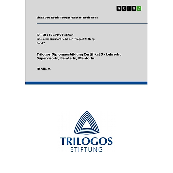 Trilogos Diplomausbildung Zertifikat 3 - LehrerIn, SupervisorIn, BeraterIn, MentorIn, Linda Vera Roethlisberger, Michael Noah Weiss