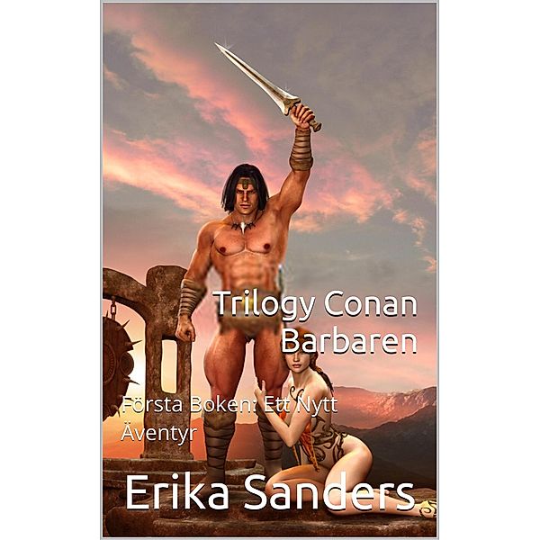 Trilogy Conan Barbaren Första Boken: Ett Nytt Äventyr / Trilogy Conan Barbaren, Erika Sanders