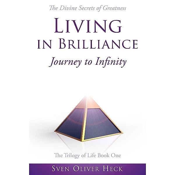 Trilogy of Life: Living in Brilliance - Journey to Infinity (Trilogy of Life, #1), Sven Oliver Heck