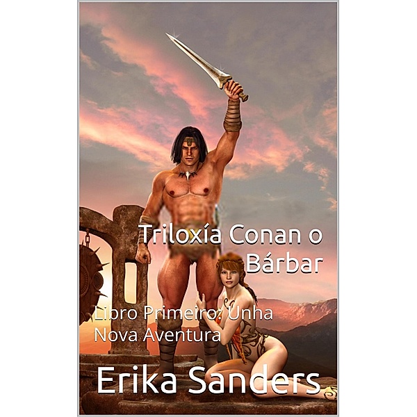 Triloxía Conan o Bárbar Libro Primeiro: Unha Nova Aventura / Triloxía Conan o Bárbar, Erika Sanders