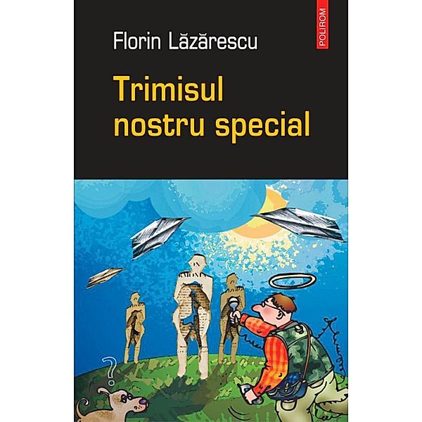 Trimisul nostru special / Ego. Proza, Florin Lazarescu