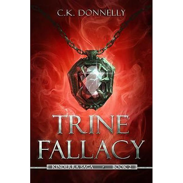 Trine Fallacy: The Kinderra Saga / The Kinderra Saga Bd.2, C. K. Donnelly