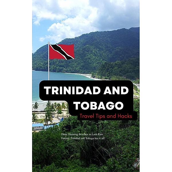 Trinidad and Tobago Travel Tips and Hacks/ From Stunning Beaches to Lush Rain Forests, Trinidad and Tobago has it all!, Ideal Travel Masters