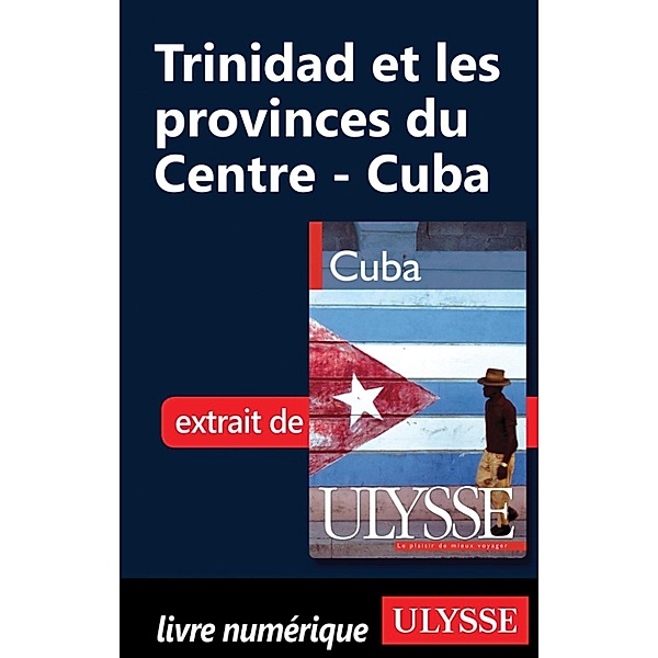 Trinidad et les provinces du Centre - Cuba, Collectif, Collective, Collectif Ulysse, Collectif/Collective