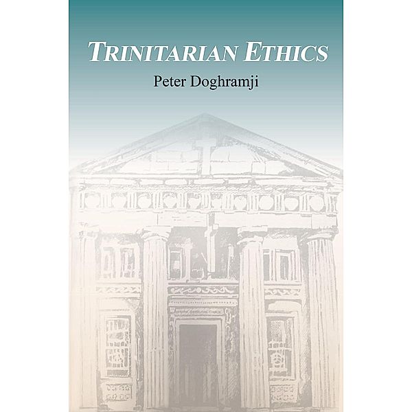 Trinitarian Ethics / Page Publishing, Inc., Peter Doghramji