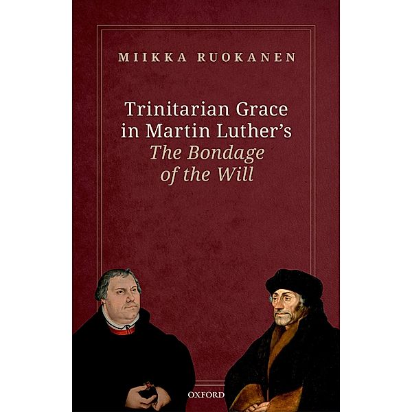 Trinitarian Grace in Martin Luther's The Bondage of the Will, Miikka Ruokanen