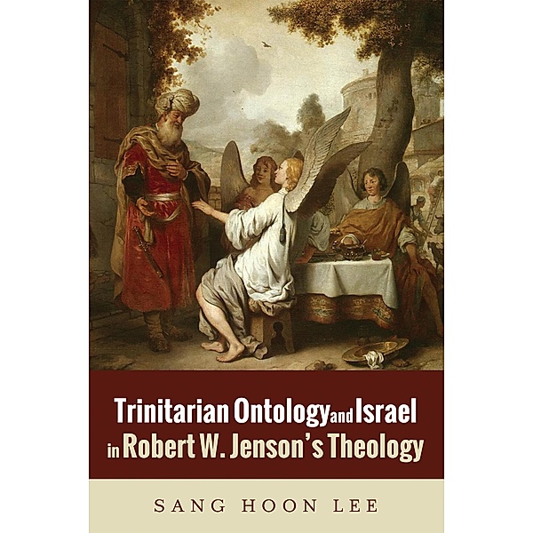Trinitarian Ontology and Israel in Robert W. Jenson's Theology, Sang Hoon Lee